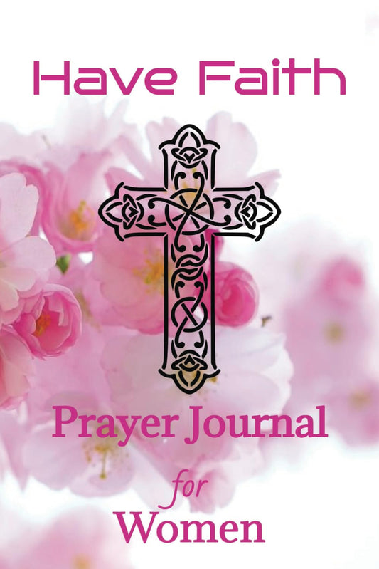 Have Faith: Prayer Journal for Women (Spiritual Growth Series)